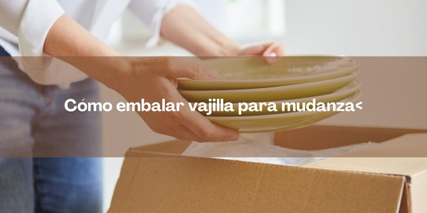 Cómo embalar vajilla para mudanza