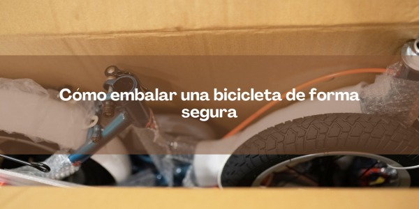 Cómo embalar una bicicleta de forma segura